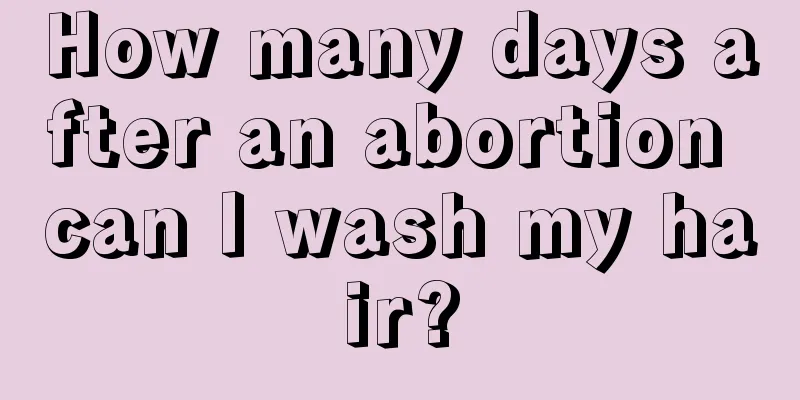 How many days after an abortion can I wash my hair?