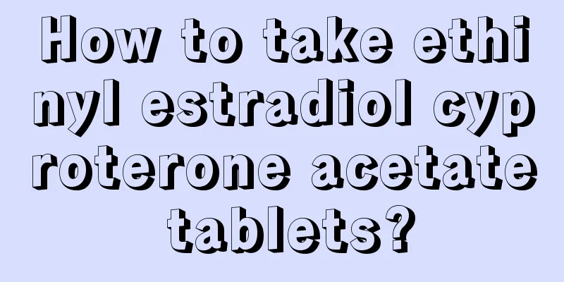 How to take ethinyl estradiol cyproterone acetate tablets?