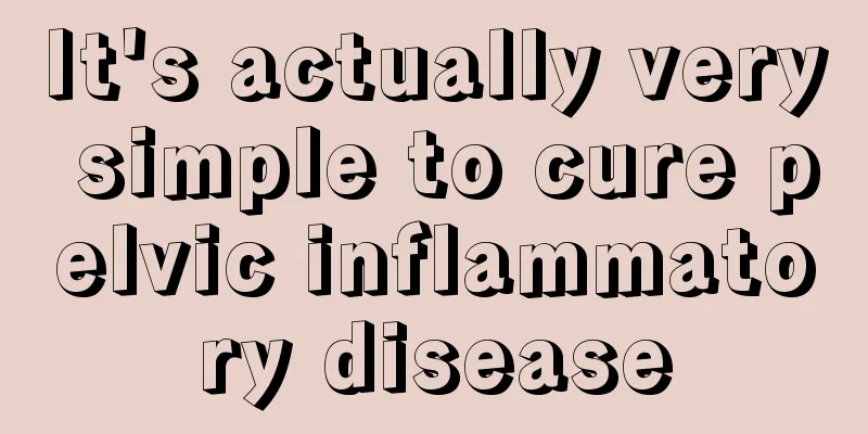 It's actually very simple to cure pelvic inflammatory disease