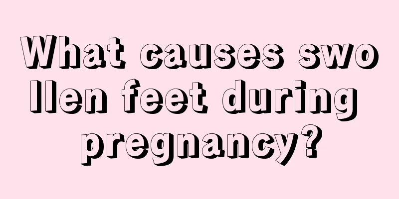 What causes swollen feet during pregnancy?