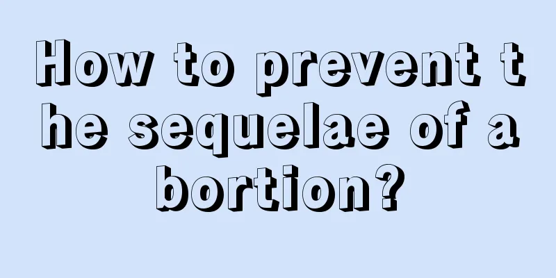 How to prevent the sequelae of abortion?