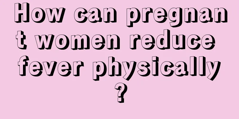 How can pregnant women reduce fever physically?