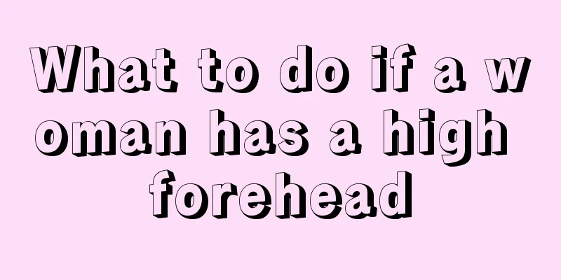 What to do if a woman has a high forehead