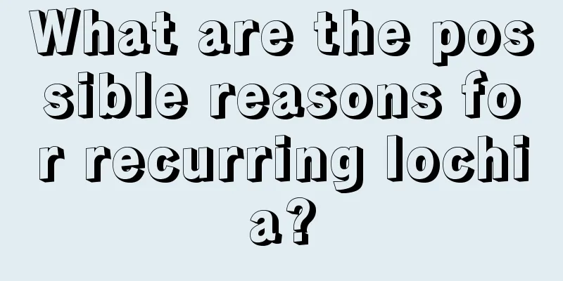 What are the possible reasons for recurring lochia?