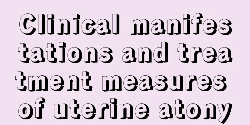 Clinical manifestations and treatment measures of uterine atony