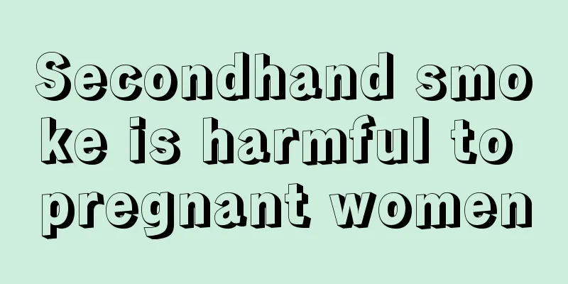 Secondhand smoke is harmful to pregnant women