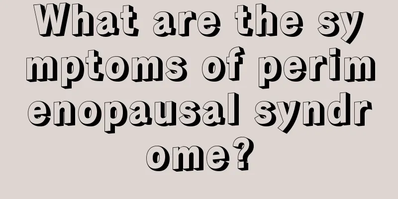 What are the symptoms of perimenopausal syndrome?