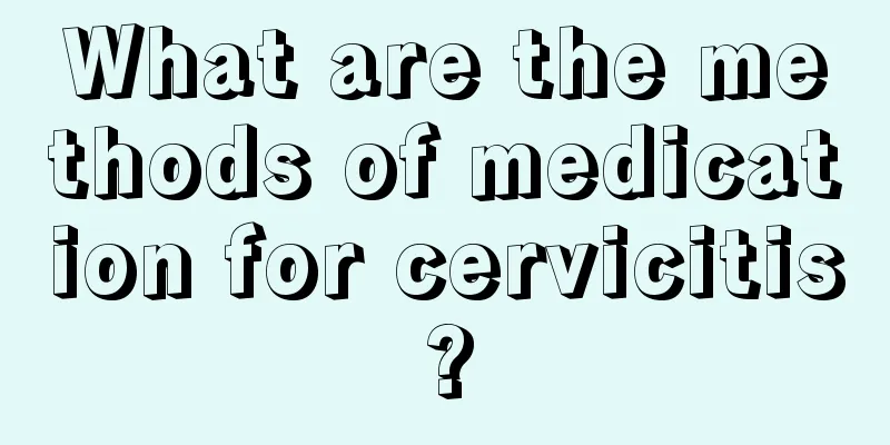 What are the methods of medication for cervicitis?