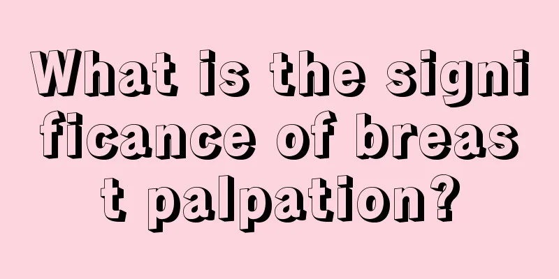 What is the significance of breast palpation?