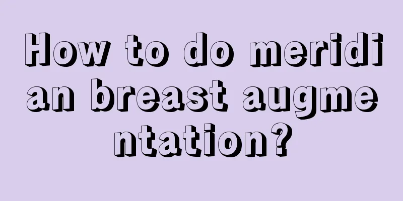 How to do meridian breast augmentation?