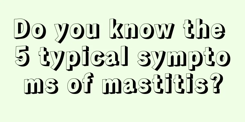 Do you know the 5 typical symptoms of mastitis?