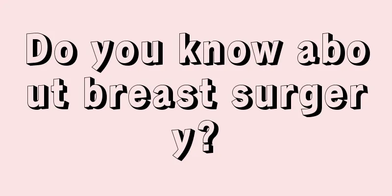 Do you know about breast surgery?