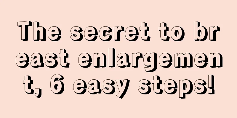 The secret to breast enlargement, 6 easy steps!