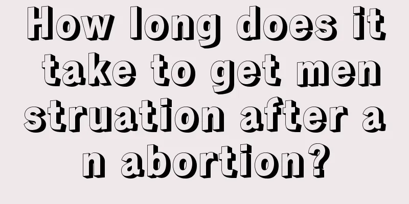 How long does it take to get menstruation after an abortion?