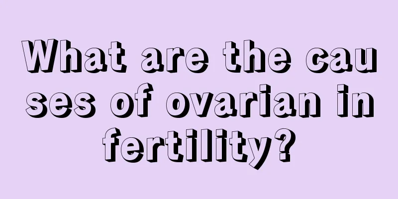 What are the causes of ovarian infertility?