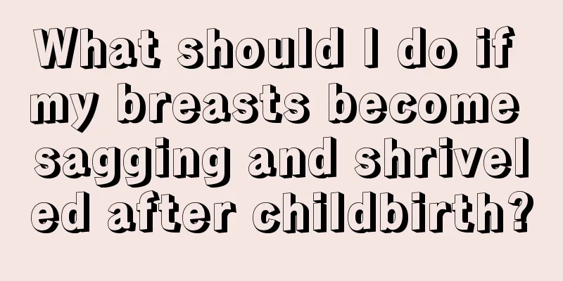 What should I do if my breasts become sagging and shriveled after childbirth?