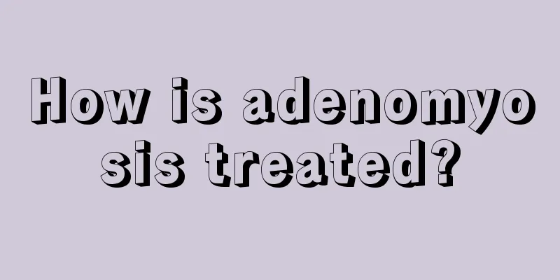 How is adenomyosis treated?