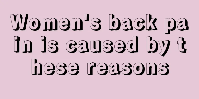 Women's back pain is caused by these reasons