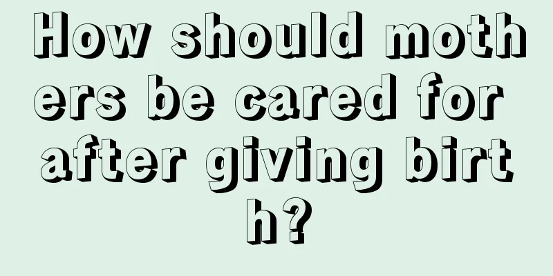 How should mothers be cared for after giving birth?