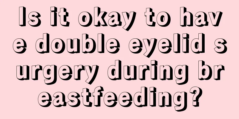 Is it okay to have double eyelid surgery during breastfeeding?