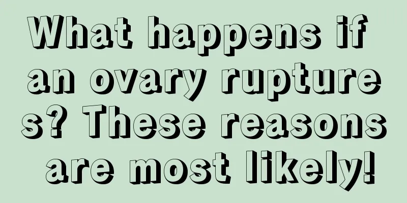 What happens if an ovary ruptures? These reasons are most likely!