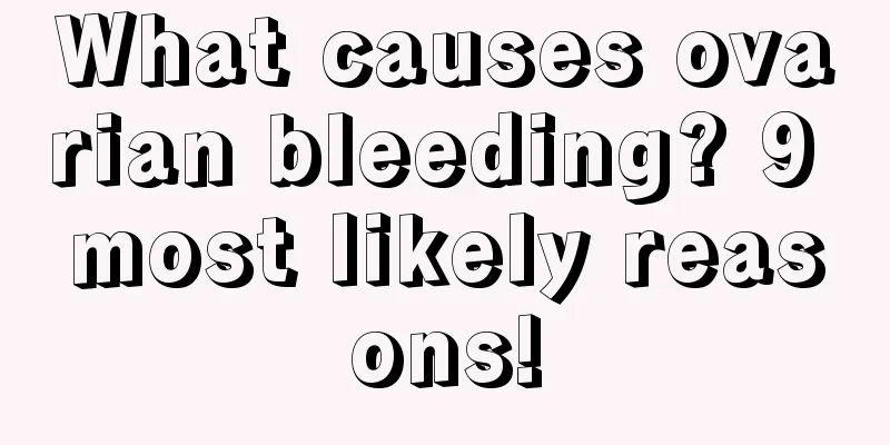 What causes ovarian bleeding? 9 most likely reasons!