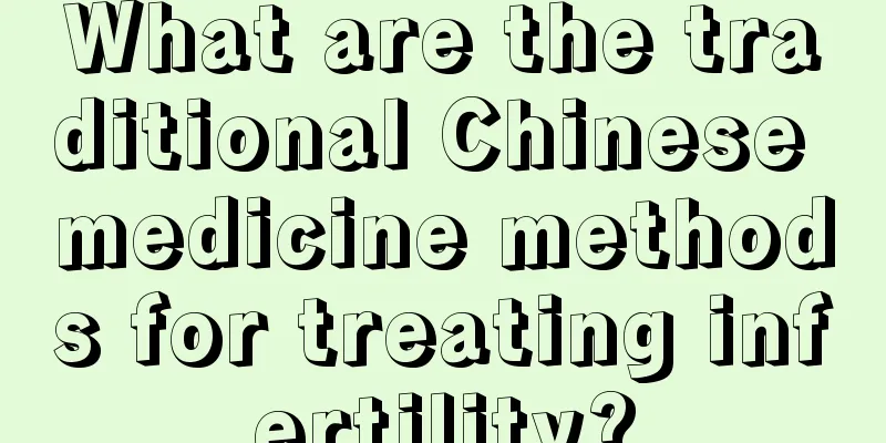 What are the traditional Chinese medicine methods for treating infertility?