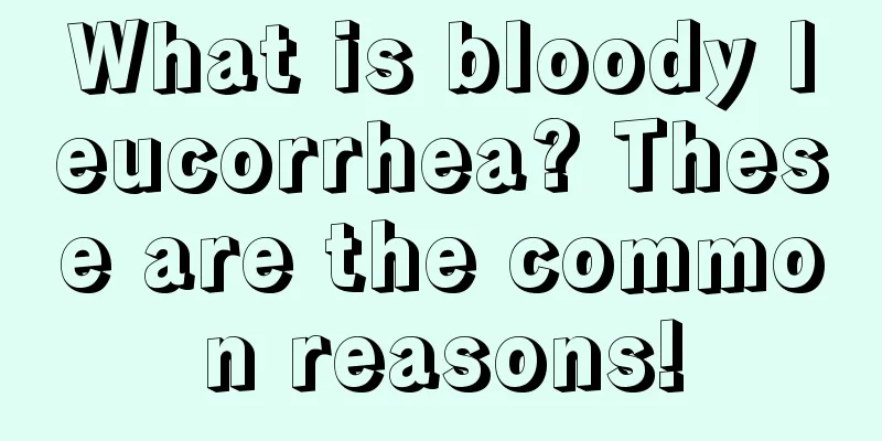 What is bloody leucorrhea? These are the common reasons!