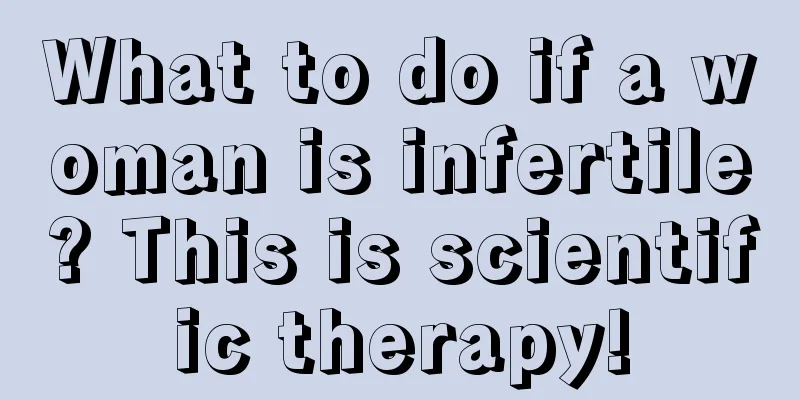 What to do if a woman is infertile? This is scientific therapy!