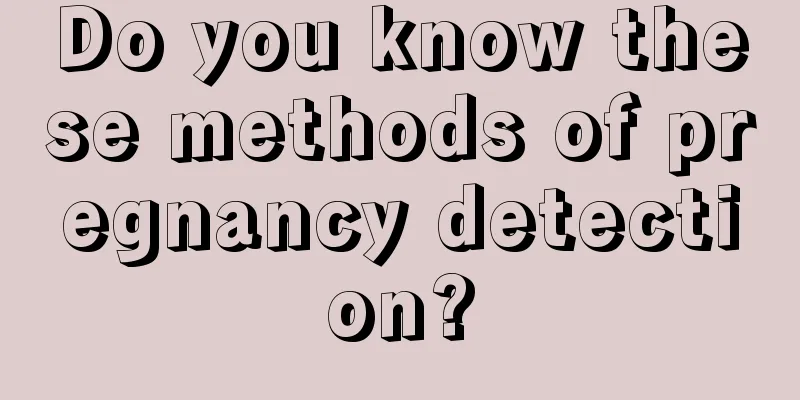 Do you know these methods of pregnancy detection?