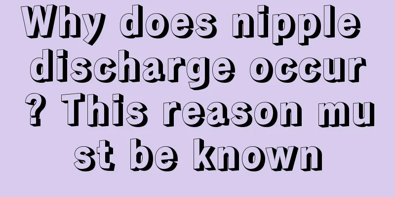 Why does nipple discharge occur? This reason must be known