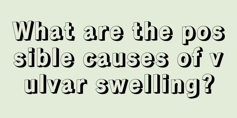 What are the possible causes of vulvar swelling?