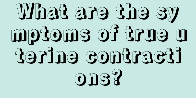 What are the symptoms of true uterine contractions?