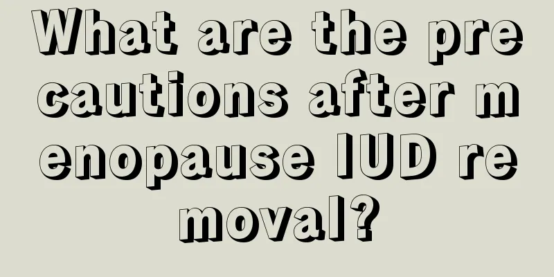 What are the precautions after menopause IUD removal?