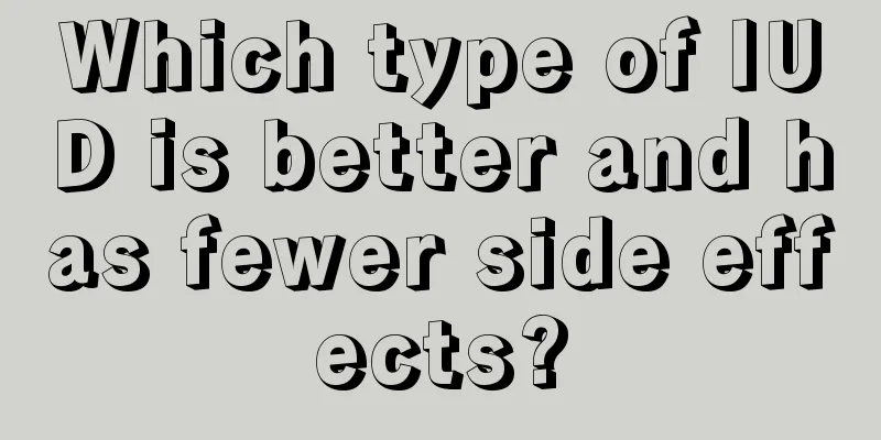 Which type of IUD is better and has fewer side effects?