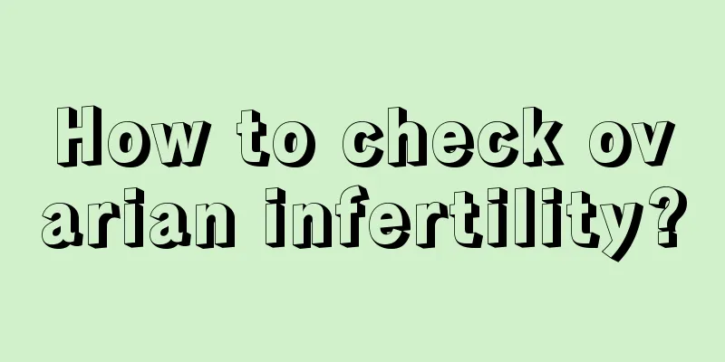 How to check ovarian infertility?