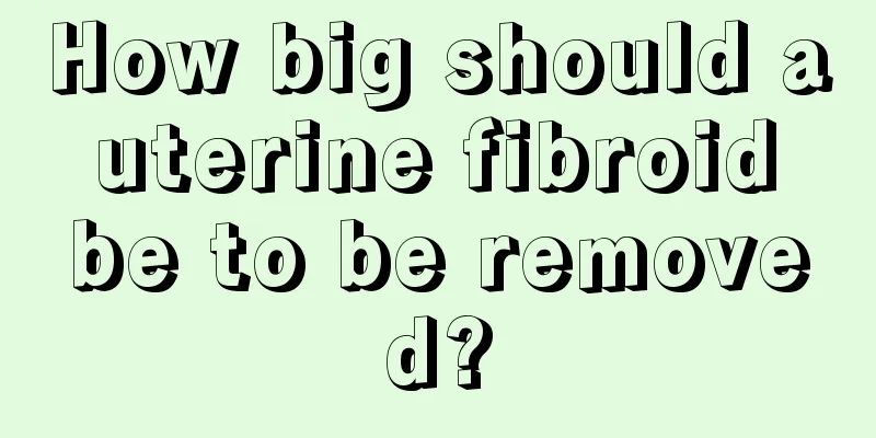 How big should a uterine fibroid be to be removed?