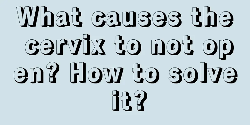 What causes the cervix to not open? How to solve it?