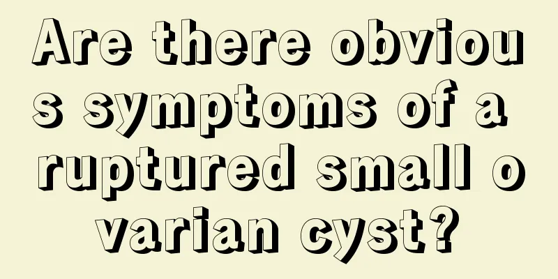 Are there obvious symptoms of a ruptured small ovarian cyst?