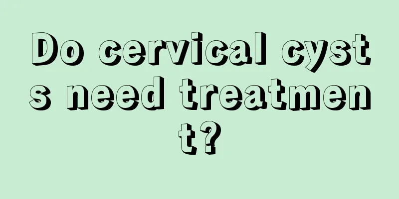 Do cervical cysts need treatment?