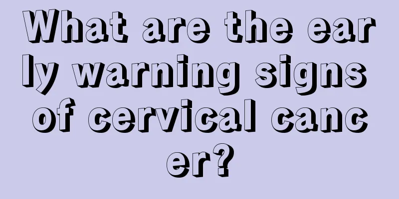 What are the early warning signs of cervical cancer?