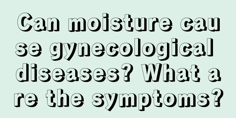 Can moisture cause gynecological diseases? What are the symptoms?