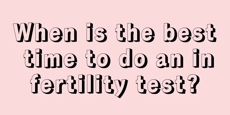 When is the best time to do an infertility test?