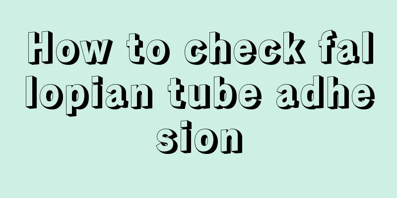 How to check fallopian tube adhesion