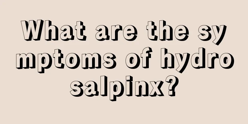 What are the symptoms of hydrosalpinx?