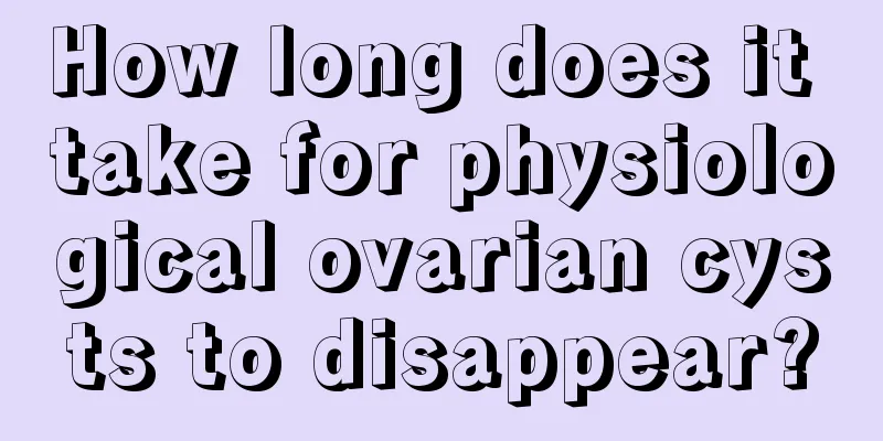 How long does it take for physiological ovarian cysts to disappear?