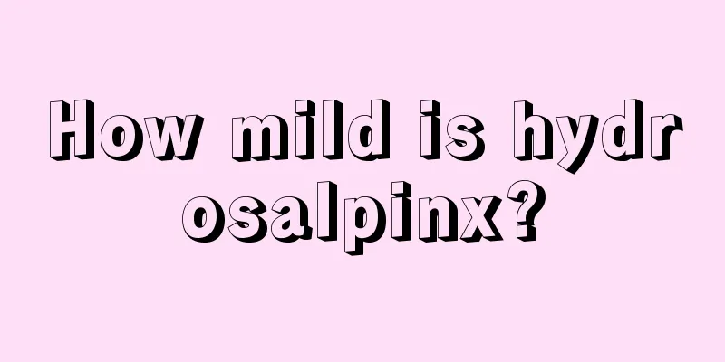 How mild is hydrosalpinx?