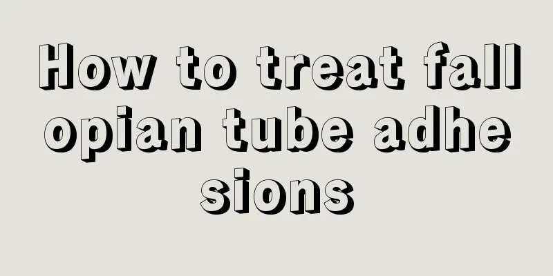 How to treat fallopian tube adhesions