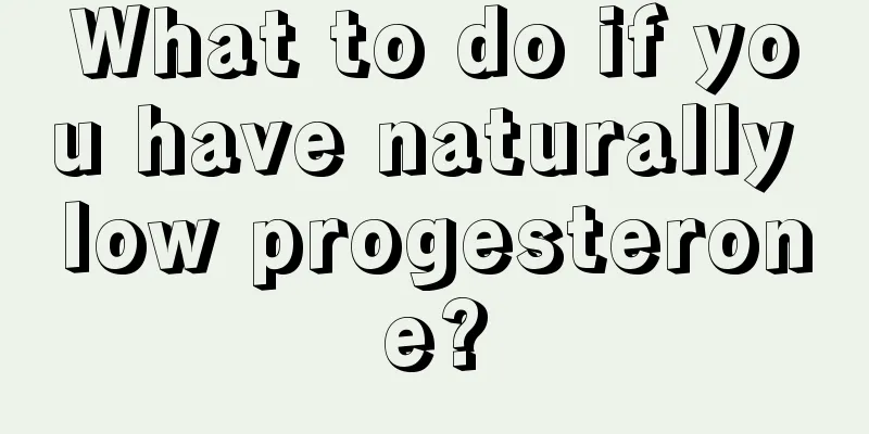 What to do if you have naturally low progesterone?