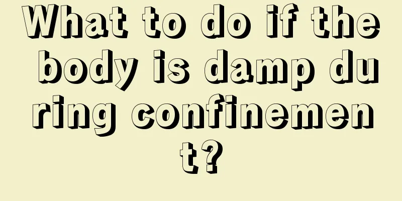 What to do if the body is damp during confinement?